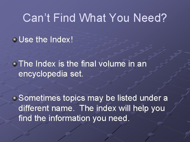 Can’t Find What You Need? Use the Index! The Index is the final volume