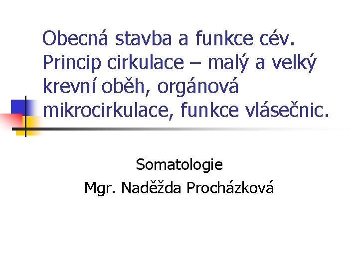 Obecná stavba a funkce cév. Princip cirkulace – malý a velký krevní oběh, orgánová