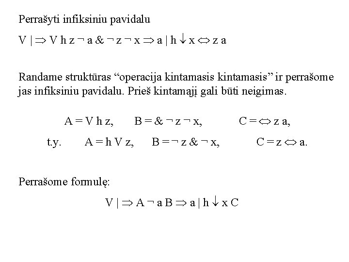 Perrašyti infiksiniu pavidalu V| Vhz¬a&¬z¬x a|h x za Randame struktūras “operacija kintamasis” ir perrašome