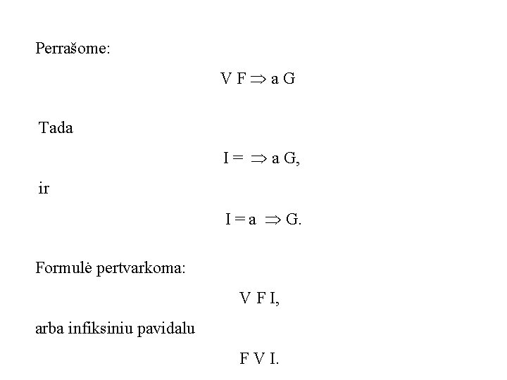 Perrašome: VF a. G Tada I = a G, ir I = a G.