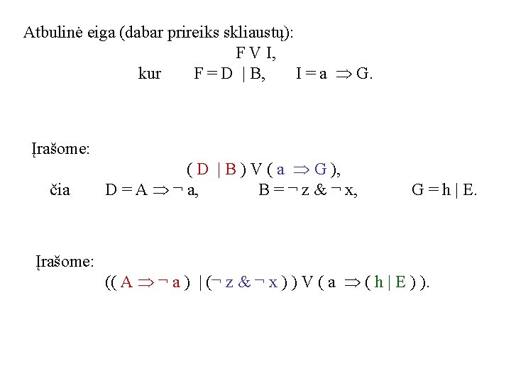 Atbulinė eiga (dabar prireiks skliaustų): F V I, kur F = D | B,