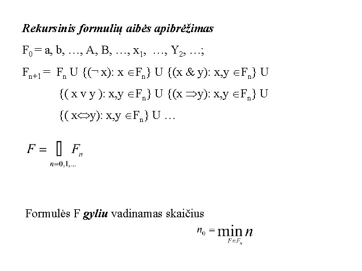 Rekursinis formulių aibės apibrėžimas F 0 = a, b, …, A, B, …, x