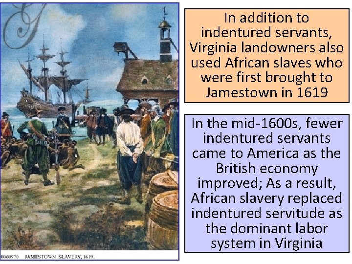 In addition to indentured servants, Virginia landowners also used African slaves who were first