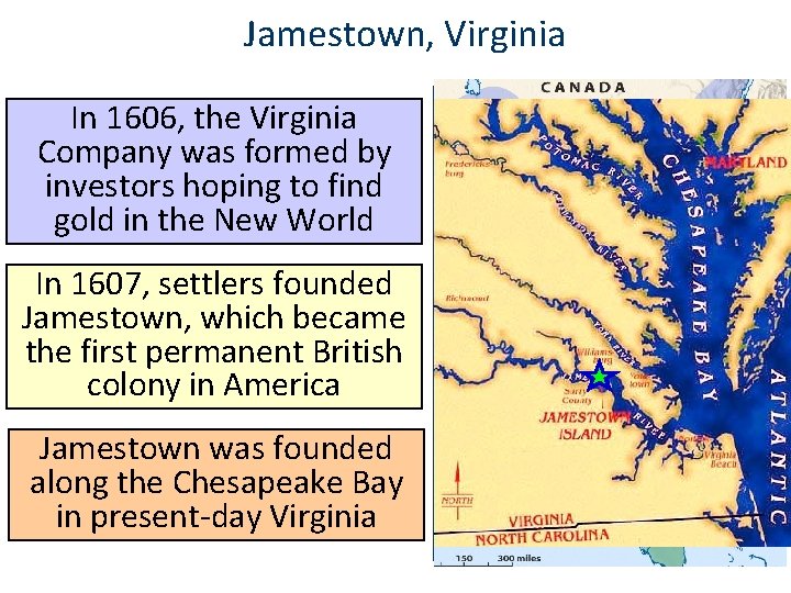 Jamestown, Virginia In 1606, the Virginia Company was formed by investors hoping to find