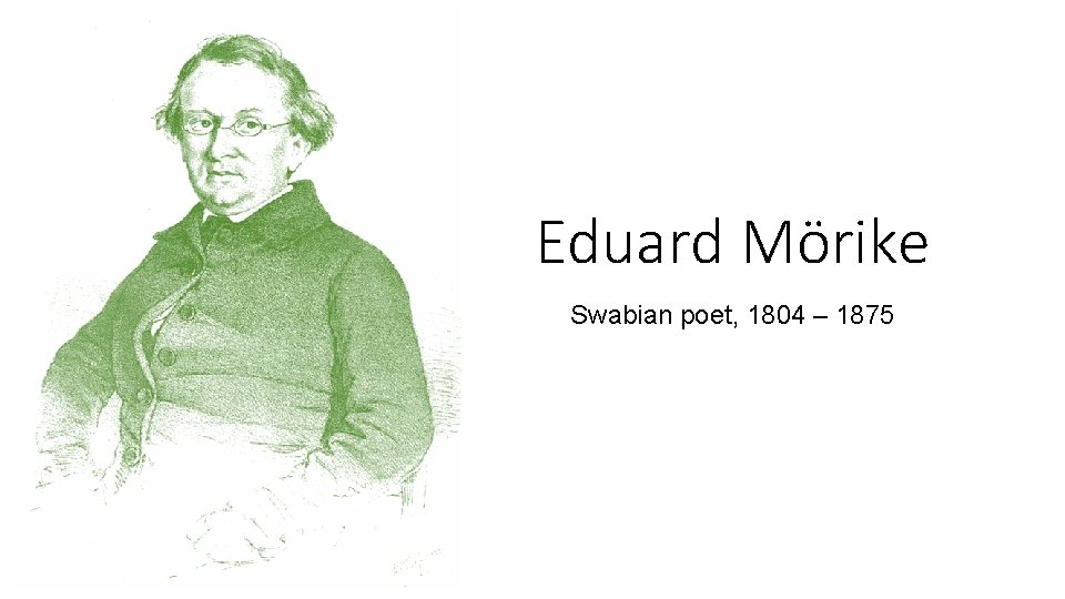 Eduard Mörike Swabian poet, 1804 – 1875 