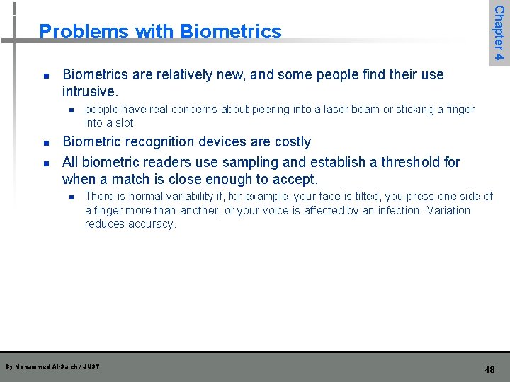 n Biometrics are relatively new, and some people find their use intrusive. n n n Biometrics are relatively new, and some people find their use intrusive. n n