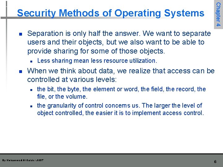Chapter 4 Security Methods of Operating Systems n Separation is only half the answer. Chapter 4 Security Methods of Operating Systems n Separation is only half the answer.