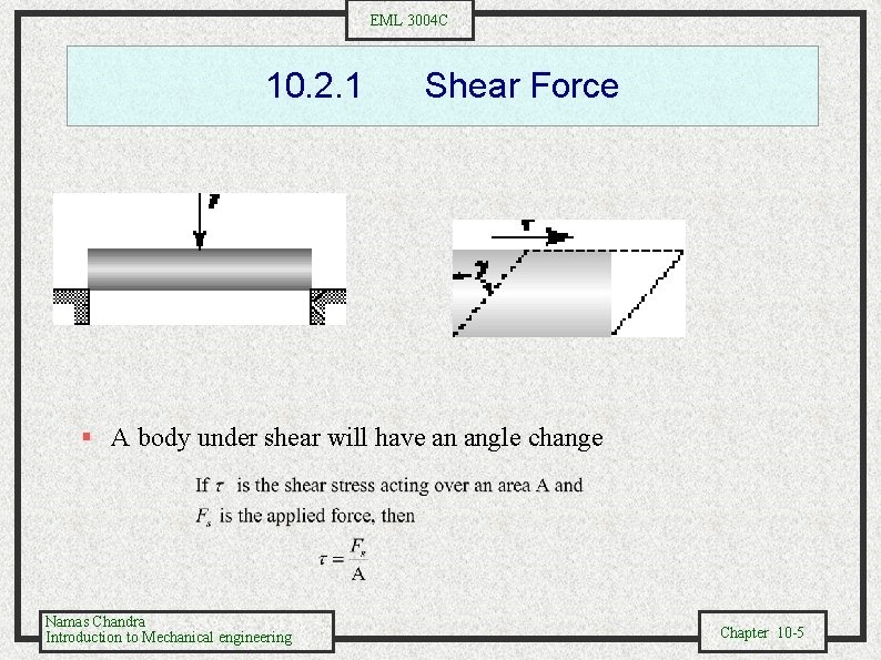 EML 3004 C 10. 2. 1 Shear Force § A body under shear will