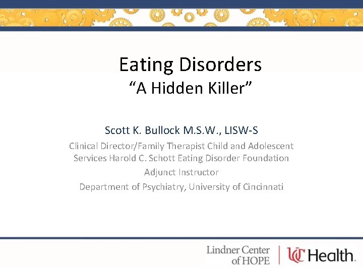 Eating Disorders “A Hidden Killer” Scott K. Bullock M. S. W. , LISW-S Clinical