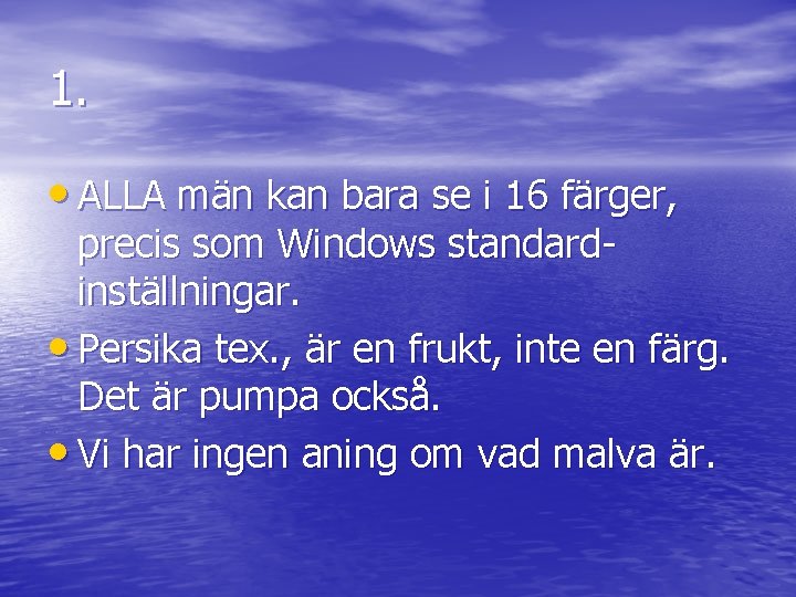 1. • ALLA män kan bara se i 16 färger, precis som Windows standardinställningar.