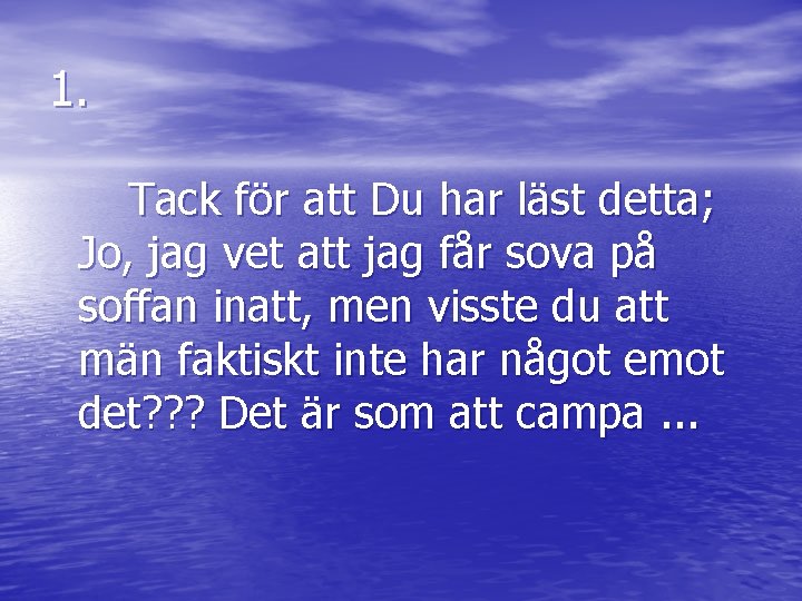 1. Tack för att Du har läst detta; Jo, jag vet att jag får