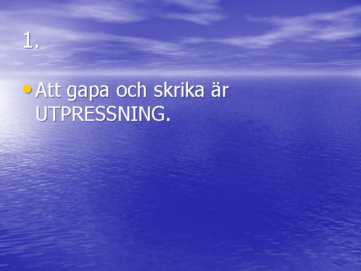 1. • Att gapa och skrika är UTPRESSNING. 