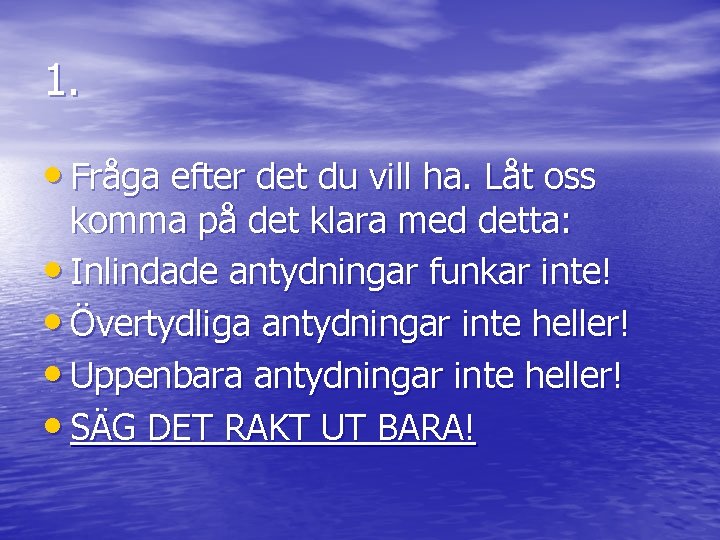 1. • Fråga efter det du vill ha. Låt oss komma på det klara