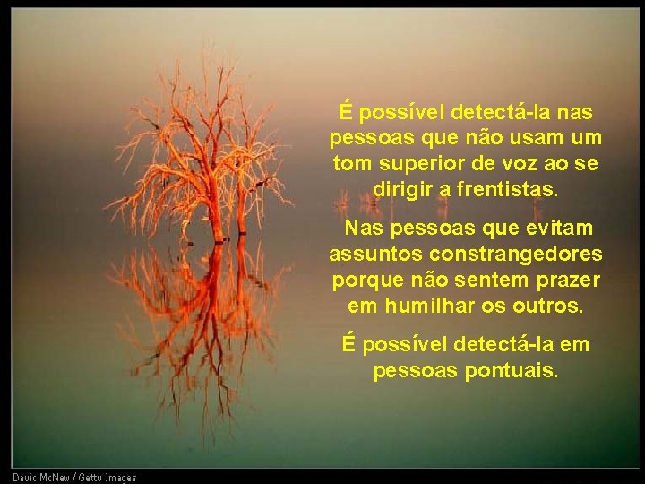 É possível detectá-la nas pessoas que não usam um tom superior de voz ao É possível detectá-la nas pessoas que não usam um tom superior de voz ao