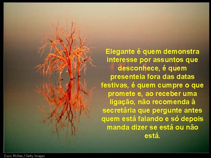 Elegante é quem demonstra interesse por assuntos que desconhece, é quem presenteia fora das Elegante é quem demonstra interesse por assuntos que desconhece, é quem presenteia fora das