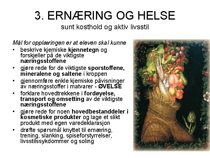 3. ERNÆRING OG HELSE sunt kosthold og aktiv livsstil Mål for opplæringen er at