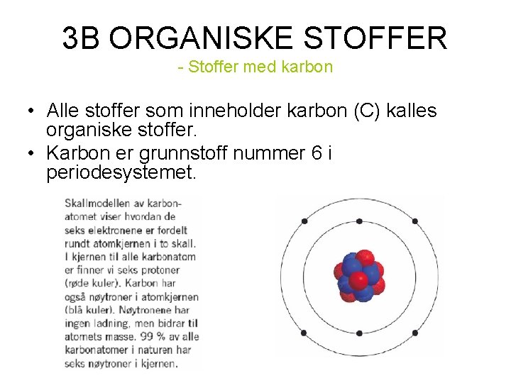 3 B ORGANISKE STOFFER - Stoffer med karbon • Alle stoffer som inneholder karbon