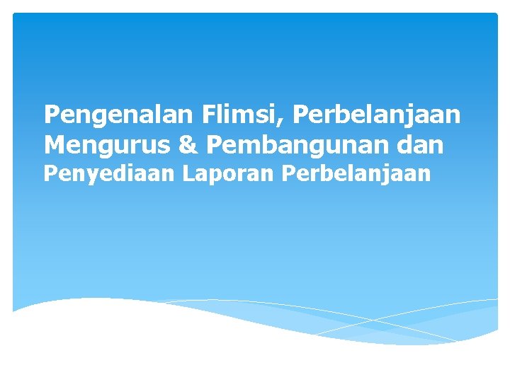 Pengenalan Flimsi, Perbelanjaan Mengurus & Pembangunan dan Penyediaan Laporan Perbelanjaan 