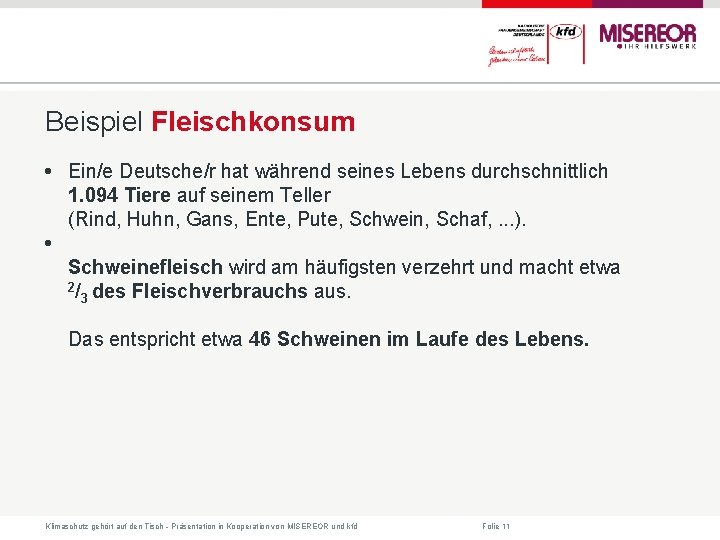 Beispiel Fleischkonsum • Ein/e Deutsche/r hat während seines Lebens durchschnittlich 1. 094 Tiere auf