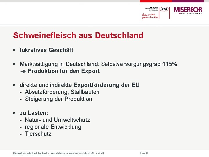 Schweinefleisch aus Deutschland • lukratives Geschäft • Marktsättigung in Deutschland: Selbstversorgungsgrad 115% Produktion für