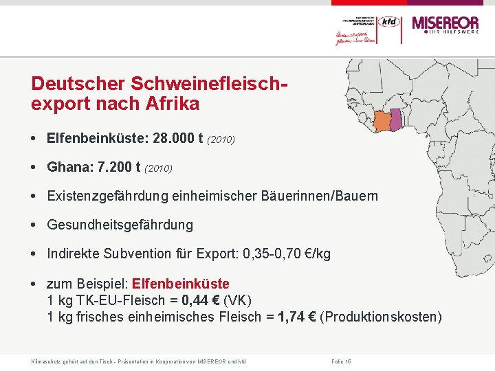 Deutscher Schweinefleischexport nach Afrika • Elfenbeinküste: 28. 000 t (2010) • Ghana: 7. 200