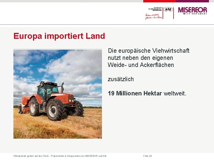 Europa importiert Land Die europäische Viehwirtschaft nutzt neben den eigenen Weide- und Ackerflächen zusätzlich