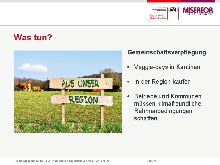 Was tun? Gemeinschaftsverpflegung • Veggie-days in Kantinen • In der Region kaufen • Betriebe