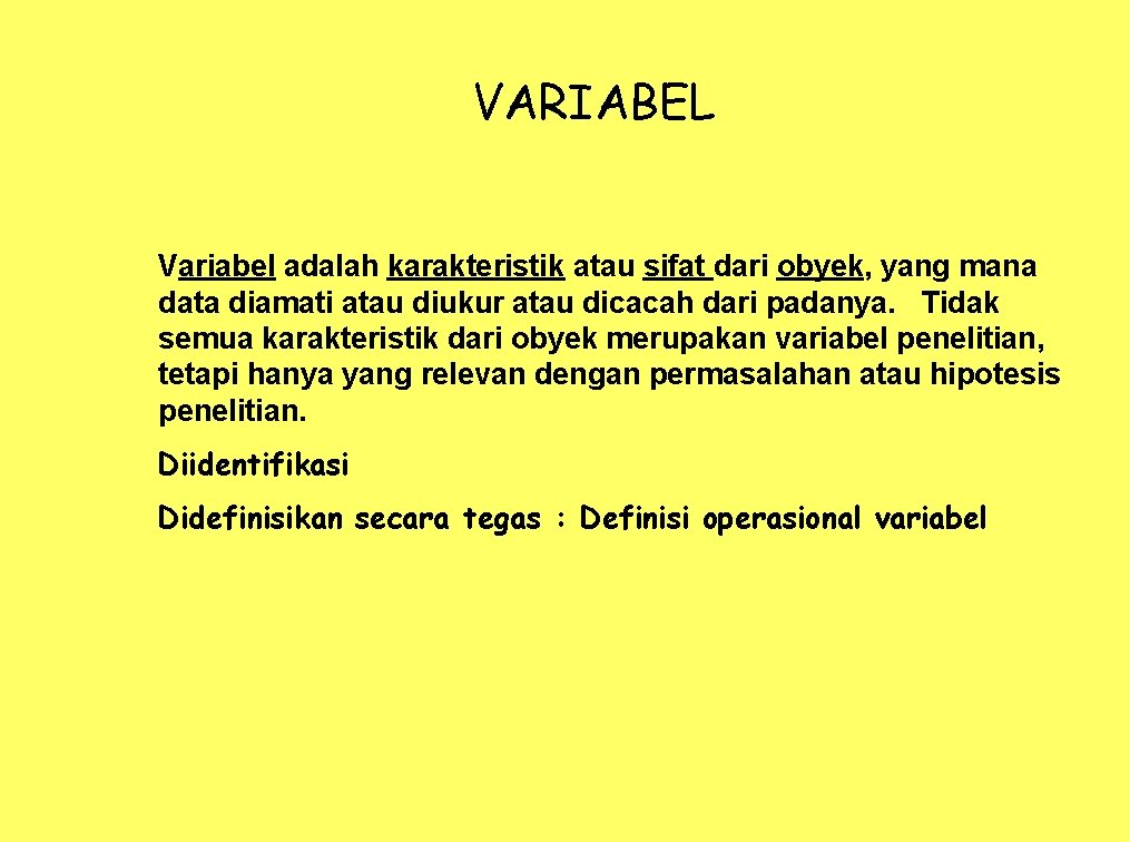 VARIABEL Variabel adalah karakteristik atau sifat dari obyek, yang mana data diamati atau diukur