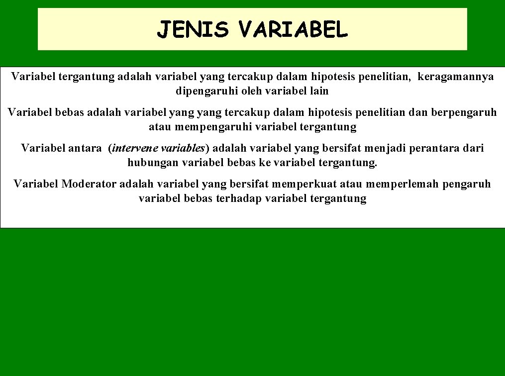 JENIS VARIABEL Variabel tergantung adalah variabel yang tercakup dalam hipotesis penelitian, keragamannya dipengaruhi oleh