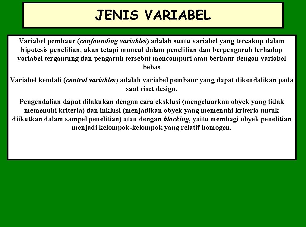 JENIS VARIABEL Variabel pembaur (confounding variables) adalah suatu variabel yang tercakup dalam hipotesis penelitian,