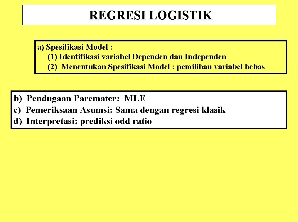 REGRESI LOGISTIK a) Spesifikasi Model : (1) Identifikasi variabel Dependen dan Independen (2) Menentukan