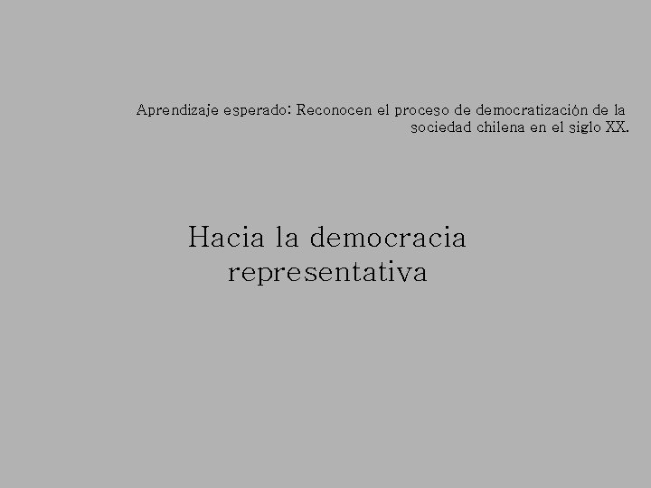 Aprendizaje esperado: Reconocen el proceso de democratización de la sociedad chilena en el siglo