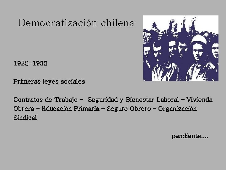 Democratización chilena 1920 -1930 Primeras leyes sociales Contratos de Trabajo - Seguridad y Bienestar