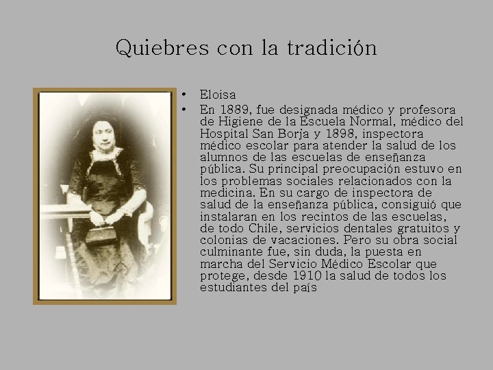 Quiebres con la tradición • • Eloisa En 1889, fue designada médico y profesora