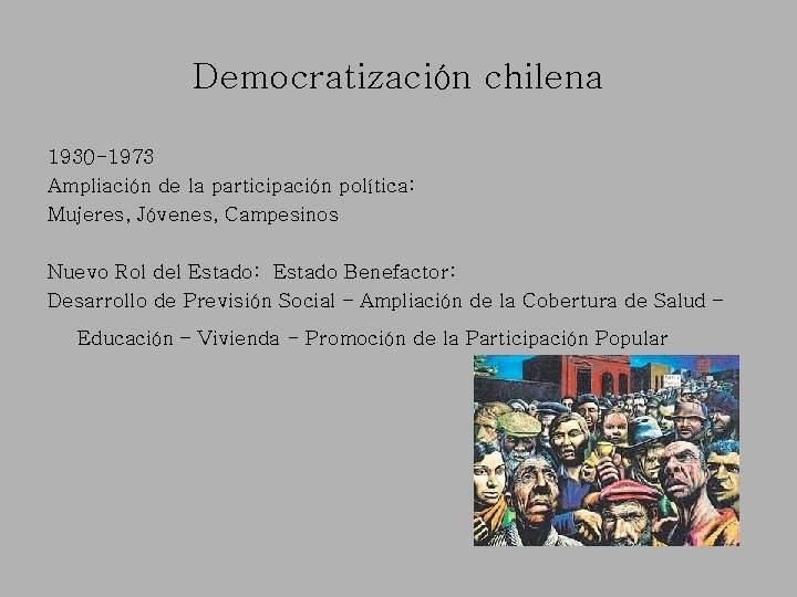 Democratización chilena 1930 -1973 Ampliación de la participación política: Mujeres, Jóvenes, Campesinos Nuevo Rol