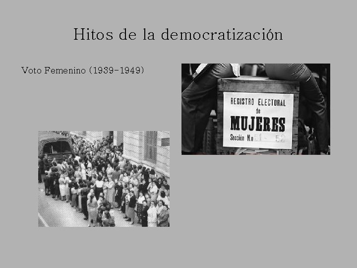 Hitos de la democratización Voto Femenino (1939 -1949) 