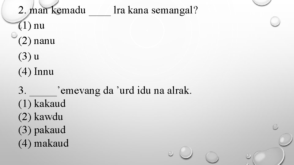 2. man kemadu ____ lra kana semangal? (1) nu (2) nanu (3) u (4)