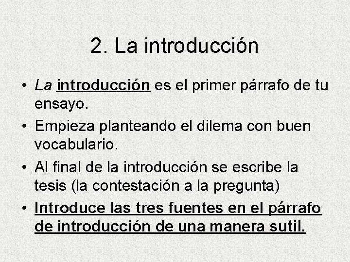 2. La introducción • La introducción es el primer párrafo de tu ensayo. •