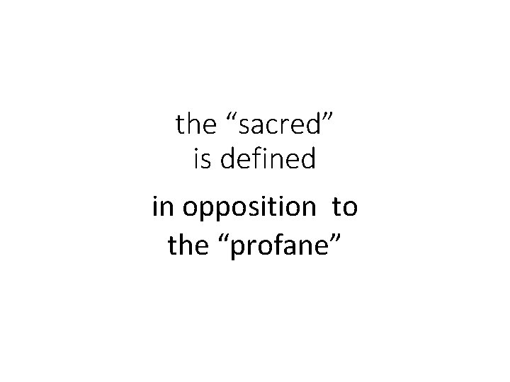 the “sacred” is defined in opposition to the “profane” 