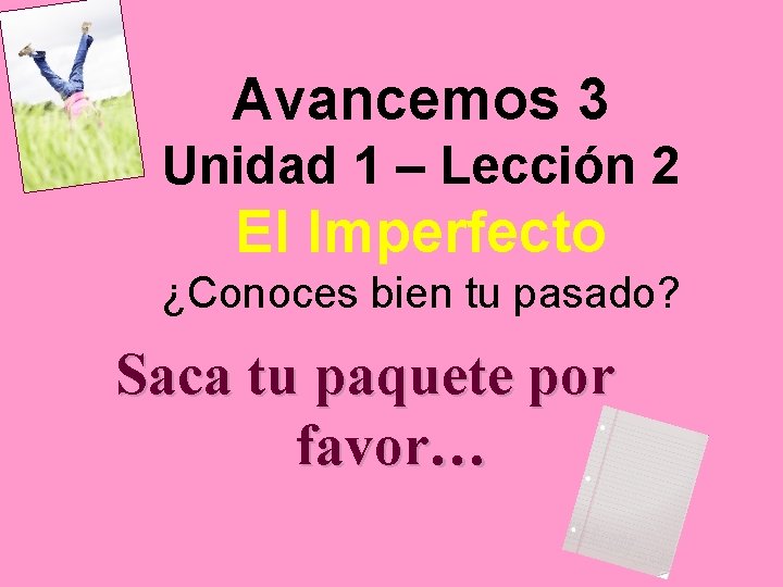 Avancemos 3 Unidad 1 – Lección 2 El Imperfecto ¿Conoces bien tu pasado? Saca