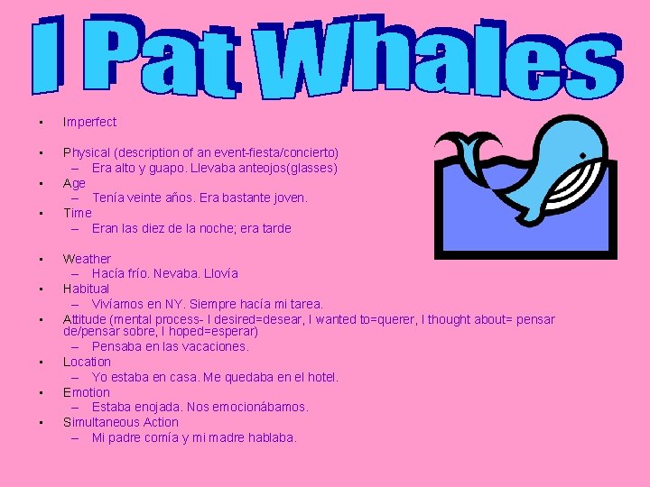  • Imperfect • Physical (description of an event-fiesta/concierto) – Era alto y guapo.