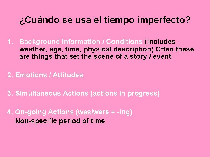 ¿Cuándo se usa el tiempo imperfecto? 1. Background Information / Conditions (includes weather, age,