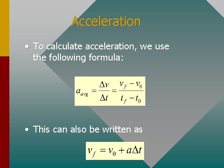 Acceleration • To calculate acceleration, we use the following formula: • This can also