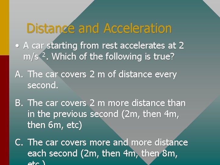 Distance and Acceleration • A car starting from rest accelerates at 2 m/s 2.