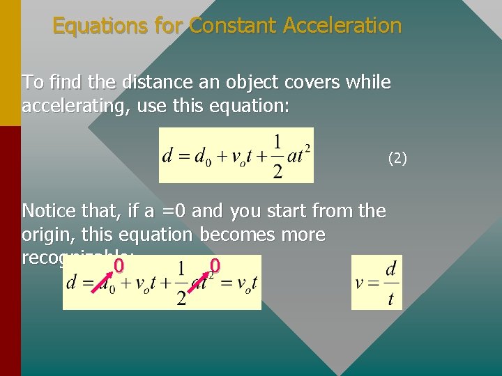 Equations for Constant Acceleration To find the distance an object covers while accelerating, use