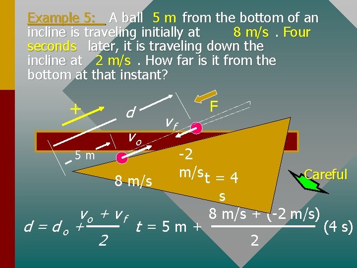 Example 5: A ball 5 m from the bottom of an incline is traveling