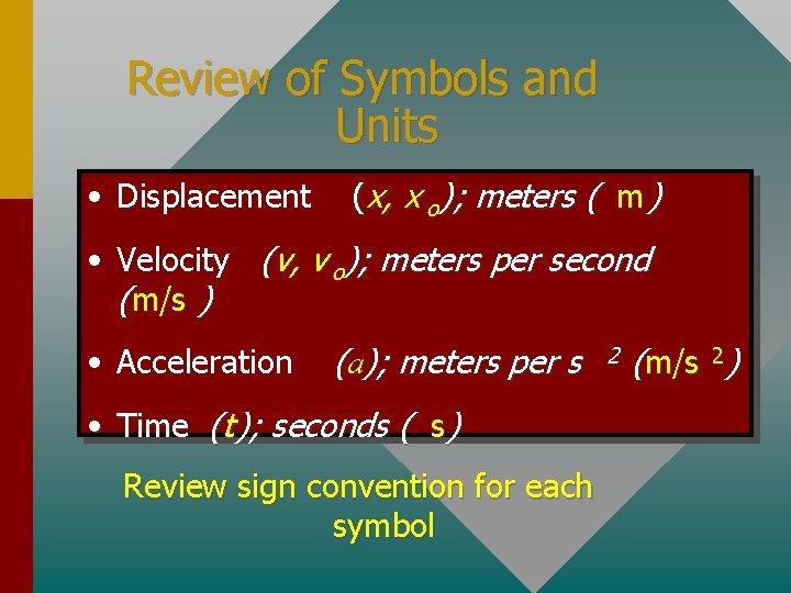 Review of Symbols and Units • Displacement ( x, x o ); meters (