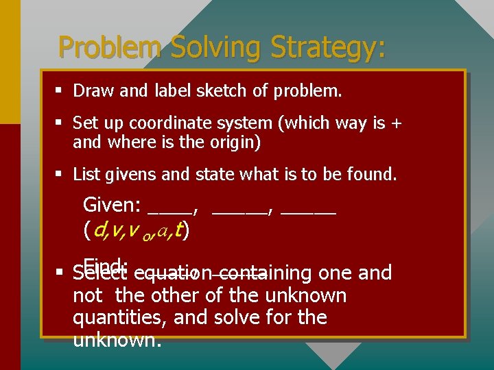 Problem Solving Strategy: § Draw and label sketch of problem. § Set up coordinate