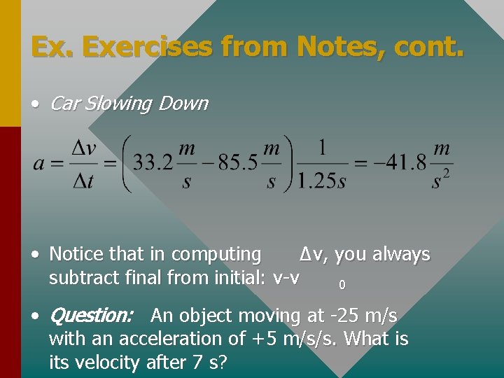 Ex. Exercises from Notes, cont. • Car Slowing Down • Notice that in computing