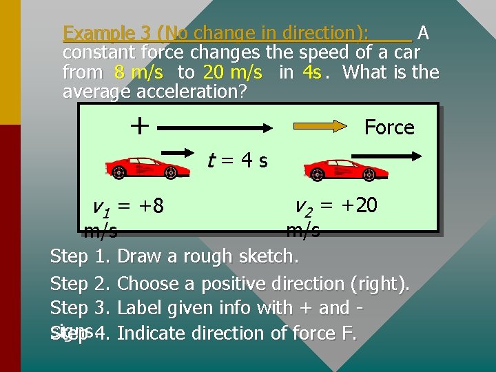 Example 3 (No change in direction): A constant force changes the speed of a